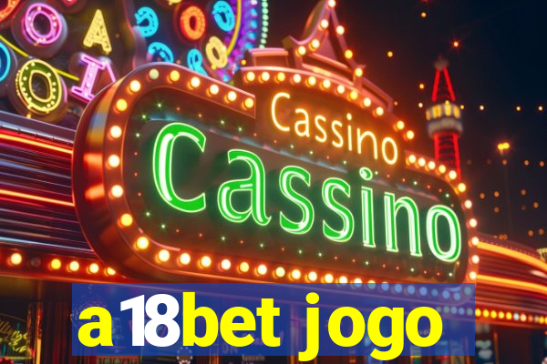 a18bet jogo